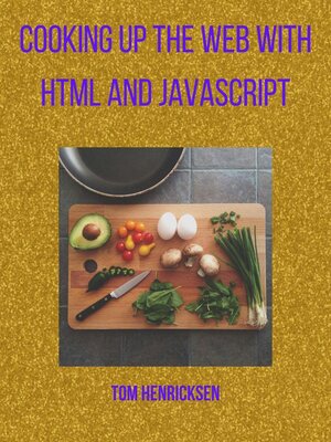 cover image of Cooking up the web with HTML and JavaScript
